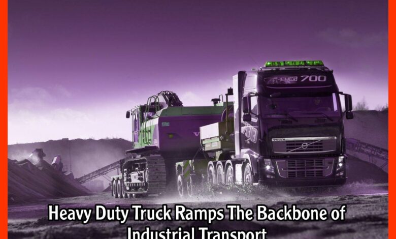 Heavy Duty Truck Ramps The Backbone of Industrial Transport